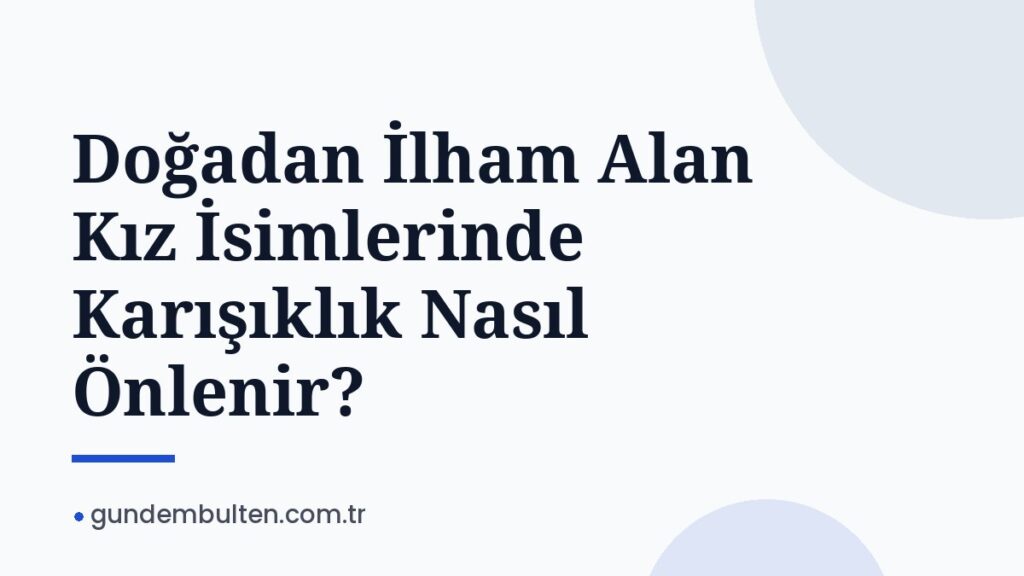 Doğadan İlham Alan Kız İsimlerinde Karışıklık Nasıl Önlenir?