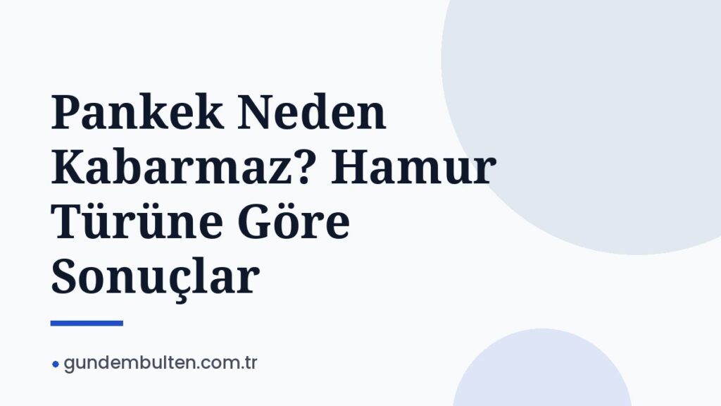 Pankek Neden Kabarmaz? Hamur Türüne Göre Sonuçlar