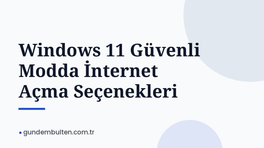 Windows 11 Güvenli Modda İnternet Açma Seçenekleri